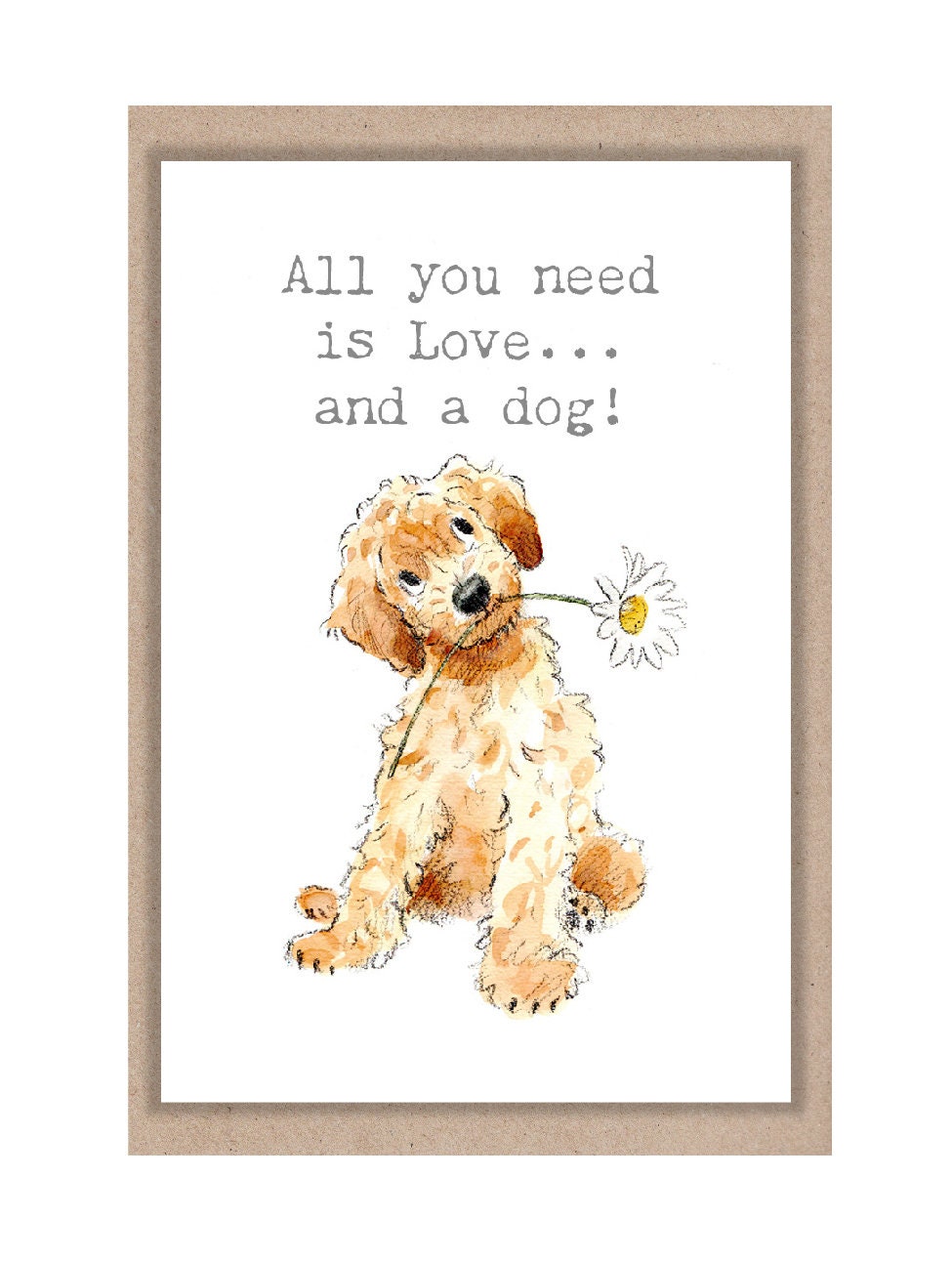 Sentiment Card - All You Need Is Love...And a Dog - Puppy with Flower
