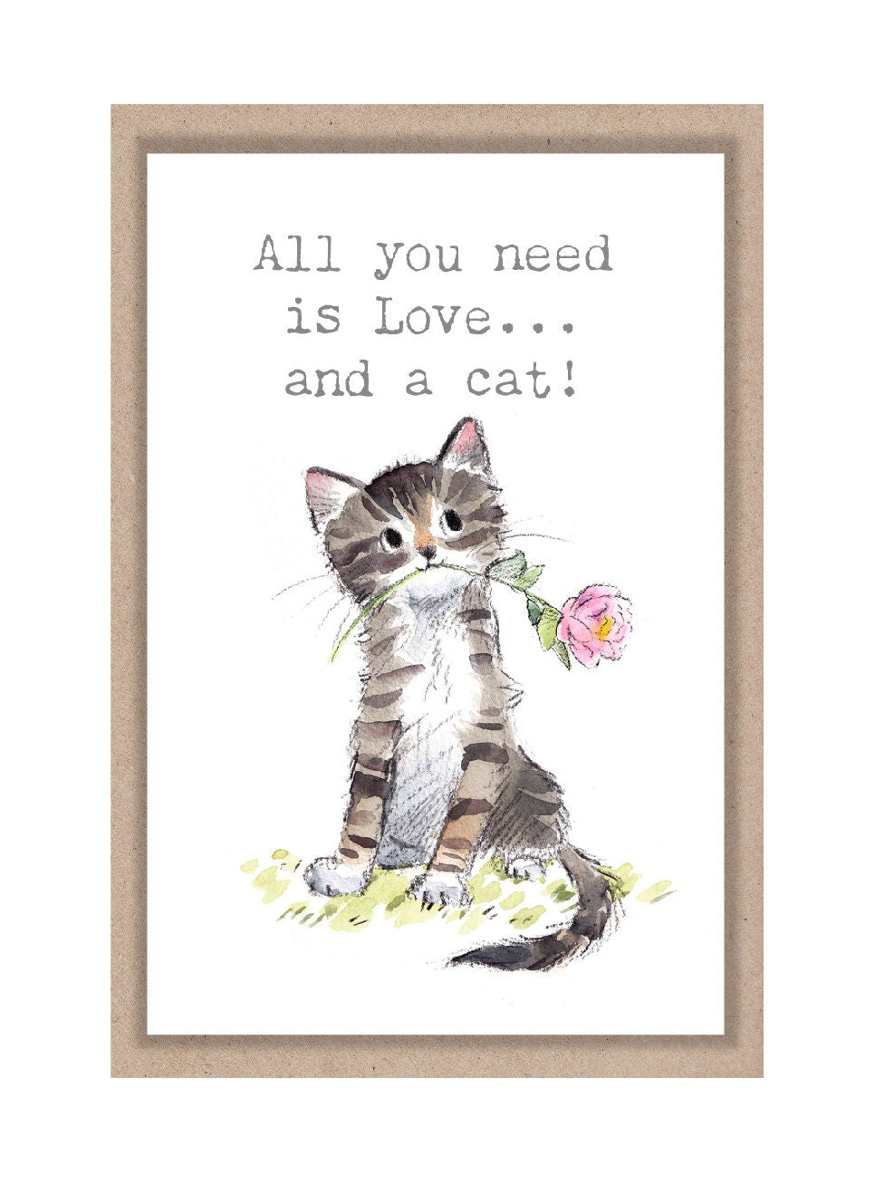 Sentiment Card - All You Need Is Love...And a Cat - Kitten with Flower